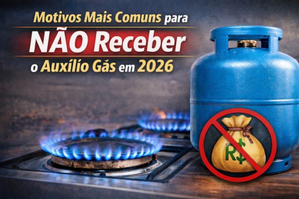 Motivos mais comuns para não receber o Auxílio Gás em 2026